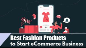 Best Fashion Products to Start eCommerce Business