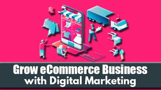 How to Grow Your eCommerce Business with Digital Marketing